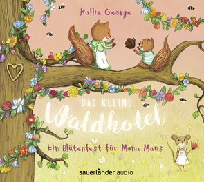 Das kleine Waldhotel – Ein Blütenfest für Mona Maus von Fröhlich,  Andreas, George,  Kallie, Viseneber,  Karolin