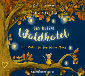 Das kleine Waldhotel – Ein Zuhause für Mona Maus von Fröhlich,  Andreas, George,  Kallie, Viseneber,  Karolin