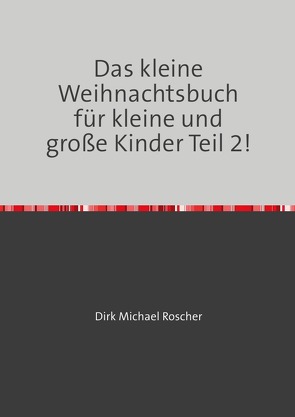 Das kleine Weihnachtsbuch für Kinder und große Kinder! von Roscher,  Dr. Michael