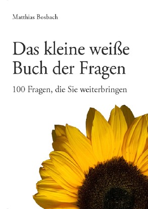 Das kleine weiße Buch der Fragen – 100 Fragen, die Sie weiterbringen von Bosbach,  Matthias