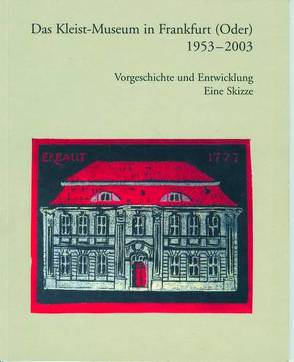 Das Kleist-Museum in Frankfurt (Oder). 1953-2003 von Barthel,  Wolfgang, Kleist-Museum Frankfurt (Oder)