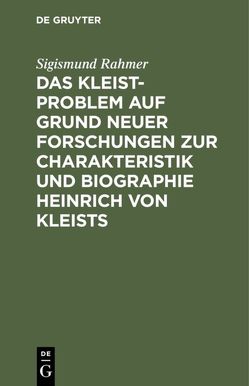 Das Kleist-Problem auf Grund neuer Forschungen zur Charakteristik und Biographie Heinrich von Kleists von Rahmer,  Sigismund