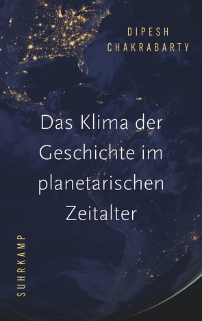Das Klima der Geschichte im planetarischen Zeitalter von Chakrabarty,  Dipesh, Pries,  Christine