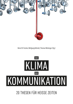 Das Klima der Kommunikation von Fischer,  Heinz M, Joanneum Graz,  FH, Kühnelt,  Wolfgang, Wolkinger,  Thomas