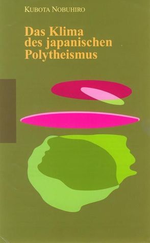 Das Klima des japanischen Polytheismus von Döll,  Steffen, Kubota,  Nobuhiro