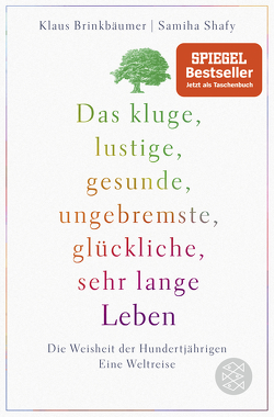 Das kluge, lustige, gesunde, ungebremste, glückliche, sehr lange Leben von Brinkbäumer,  Klaus, Shafy,  Samiha