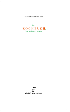 DAS KOCHBUCH DAS VERBOTEN WURDE von Barth,  Elisabeth, Barth,  Fritz