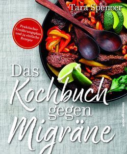 Das Kochbuch gegen Migräne von Irgang,  Birgit, Spencer,  Tara