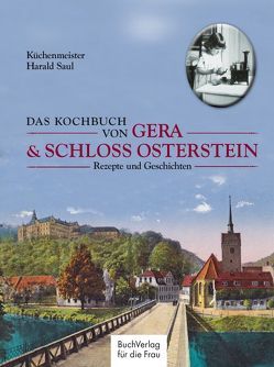 Das Kochbuch von Gera & Schloss Osterstein von Saul,  Harald