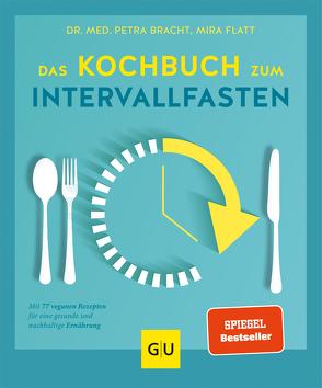 Das Kochbuch zum Intervallfasten von Bracht,  Dr. med. Petra, Flatt,  Mira