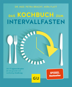 Das Kochbuch zum Intervallfasten von Bracht,  Petra, Flatt,  Mira