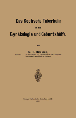 Das Kochsche Tuberkulin in der Gynäkologie und Geburtshülfe von Birnbaum,  Richard