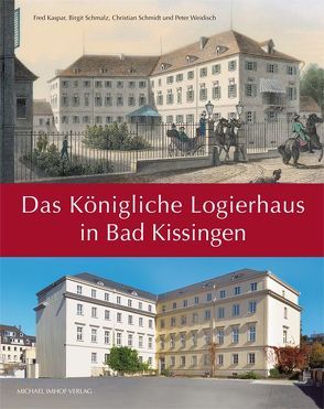 Das Königliche Logierhaus in Bad Kissingen von Kaspar,  Fred, Schmalz,  Birgit, Schmidt,  Christian, Weidisch,  Peter