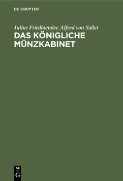 Das Königliche Münzkabinet von Friedlaender,  Julius, Sallet,  Alfred von