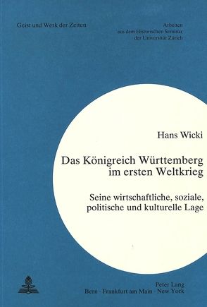 Das Königreich Württemberg im Ersten Weltkrieg von Wicki,  Hans