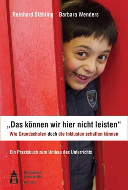 „Das können wir hier nicht leisten“. Wie Grundschulen doch die Inklusion schaffen können von Stähling,  Reinhard, Wenders,  Barbara