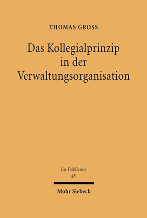 Das Kollegialprinzip in der Verwaltungsorganisation von Groß,  Thomas