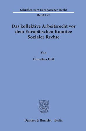 Das kollektive Arbeitsrecht vor dem Europäischen Komitee Sozialer Rechte. von Heil,  Dorothea