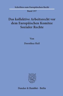 Das kollektive Arbeitsrecht vor dem Europäischen Komitee Sozialer Rechte. von Heil,  Dorothea