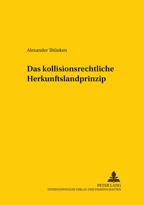 Das kollisionsrechtliche Herkunftslandprinzip von Thünken,  Alexander