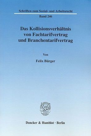 Das Kollisionsverhältnis von Fachtarifvertrag und Branchentarifvertrag. von Bürger,  Felix