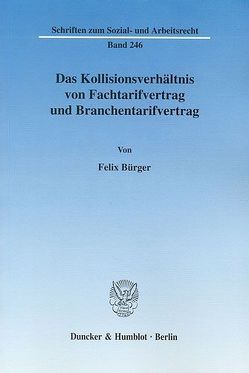 Das Kollisionsverhältnis von Fachtarifvertrag und Branchentarifvertrag. von Bürger,  Felix