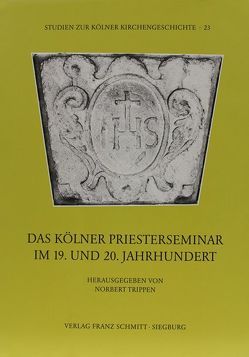 Das Kölner Priesterseminar im 19. und 20. Jahrhundert von Trippen,  Norbert