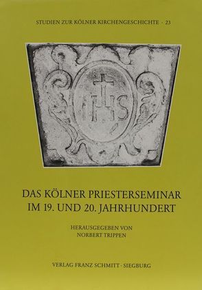 Das Kölner Priesterseminar im 19. und 20. Jahrhundert von Trippen,  Norbert