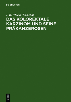 Das kolorektale Karzinom und seine Präkanzerosen von Izbicki,  J. R., Schweiberer,  L., Wilker,  D.-K.