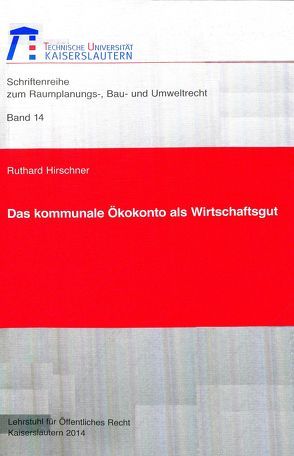 Das kommunale Ökokonto als Wirtschaftsgut von Hirschner,  Ruthard