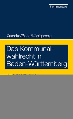 Das Kommunalwahlrecht in Baden-Württemberg von Bock,  Irmtraud, Gackenholz,  Friedrich, Königsberg,  Hermann, Quecke,  Albrecht