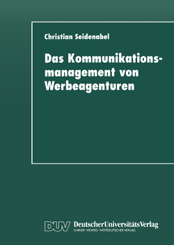 Das Kommunikationsmanagement von Werbeagenturen von Seidenabel,  Christian