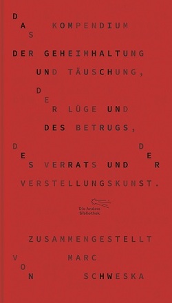 Das Kompendium der Geheimhaltung und Täuschung, der Lüge und des Betrugs, des Verrats und der Verstellungskunst von Schweska,  Marc