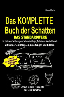 Das KOMPLETTE Buch der Schatten – DAS STANDARDWERK (SOFTCOVER/dickes Taschenbuch) Salben, Öle, Tinkturen, Seifen, Essig, Kräuteröle, uvm … von Maria,  Hexe