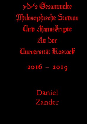 Das Komplette Kompendium Der Universitären Epoche Des Philosophen… / z.D.‘s Gesammelte Philosophische Studien & Manuskripte An Der Universität Rostock von Feldbaum,  Matthias, Zander,  Daniel