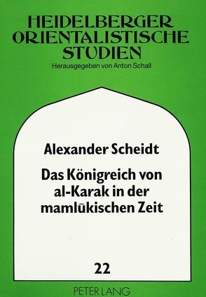 Das Königreich von al-Karak in der mamlukischen Zeit von Scheidt,  Alexander