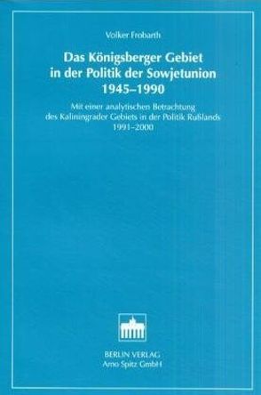 Das Königsberger Gebiet in der Politik der Sowjetunion 1945-1990 von Frobarth,  Volker