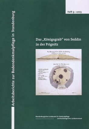 Das Königsgrab von Seddin in der Prignitz von Aufleger,  M, Breddin,  R, Derrix,  C, Hänsel,  A, Hänsel,  B, Kunow,  J, May,  J, Menghin,  W, Metzner-Nebelsick,  C, Seyer,  H, Woidt,  P