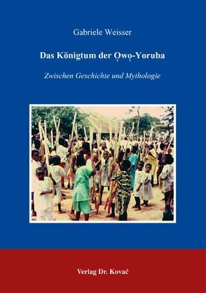 Das Königtum der Owo-Yoruba von Weisser,  Gabriele