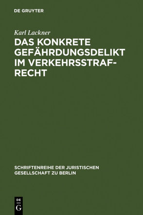 Das konkrete Gefährdungsdelikt im Verkehrsstrafrecht von Lackner,  Karl