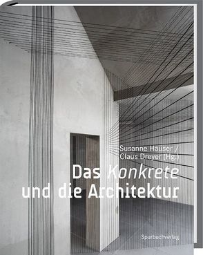 Das Konkrete und die Architektur von Dreyer,  Claus, Hauser,  Susanne