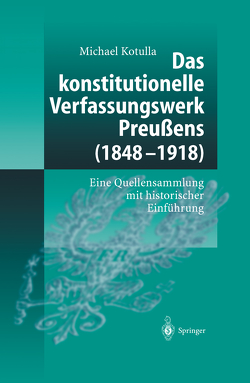 Das konstitutionelle Verfassungswerk Preußens (1848–1918) von Kotulla,  Michael