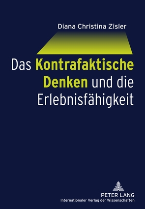 Das Kontrafaktische Denken und die Erlebnisfähigkeit von Zisler,  Diana Christina