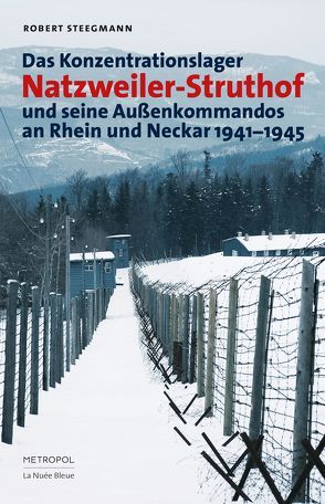 Das Konzentrationslager Natzweiler-Struthof und seine Außenkommandos an Rhein und Neckar 1941–1945 von Steegmann,  Robert