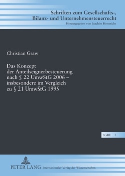 Das Konzept der Anteilseignerbesteuerung nach § 22 UmwStG 2006 – insbesondere im Vergleich zu § 21 UmwStG 1995 von Graw,  Christian