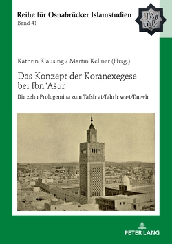 Das Konzept der Koranexegese bei Ibn ʿAšūr von Kellner,  Martin, Klausing,  Kathrin