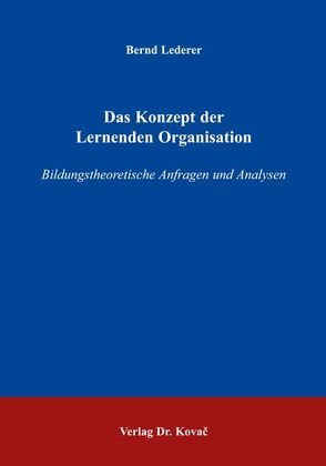 Das Konzept der Lernenden Organisation von Lederer,  Bernd