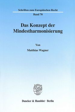 Das Konzept der Mindestharmonisierung. von Wagner,  Matthias