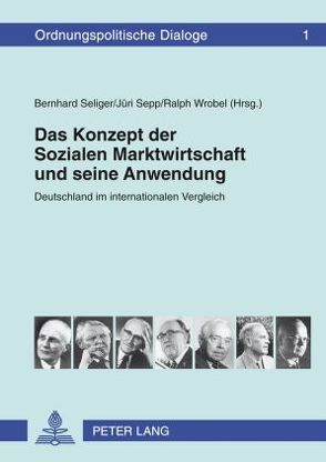 Das Konzept der Sozialen Marktwirtschaft und seine Anwendung von Seliger,  Bernhard, Sepp,  Jüri, Wrobel,  Ralph