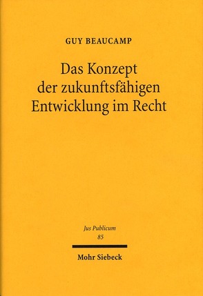 Das Konzept der zukunftsfähigen Entwicklung im Recht von Beaucamp,  Guy